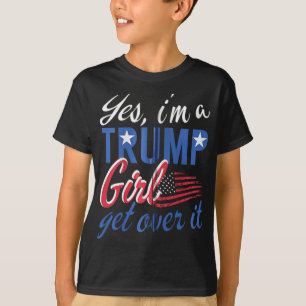 Ja I#39; M Een Trump Girl Get Over It Fan USA Supp T-shirt