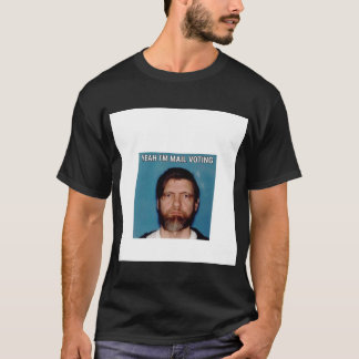 Ja I&x27;m Mail Voting - UNABOMBER Ted Kaczynski T-shirt