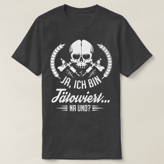 Ja ich bin tatowiert na und white t-shirt (Design voorkant)