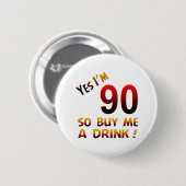 Ja, ik ben 90 dus koop me een drink! ronde button 5,7 cm (Voorkant /achterkant)