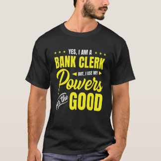 Ja, ik ben banklerk, maar ik gebruik mijn bevoegdh t-shirt