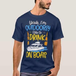 Ja, ik ben buitenshuis, ik Drink graag op boten 1 T-shirt