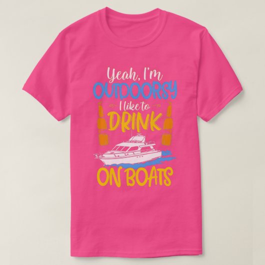 Ja, ik ben buitenshuis, ik Drink graag op boten T-shirt (Design voorkant)