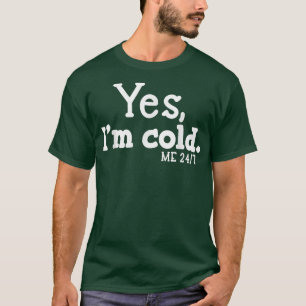 Ja, ik ben Cold 24 7 Altijd koud T-shirt