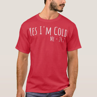 Ja, ik ben Cold 24 7 Funny Quote ik ben Altijd Fre T-shirt