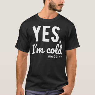 Ja, ik ben Cold 24 7 Funny Sayings Over het leven T-shirt