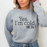 Ja, ik ben Cold, ik ben 24:7, Funny Sweatshirt<br><div class="desc">Op zoek naar een grappig en uniek Sweatshirt cadeau? Kijk niet verder dan onze Ja, ik ben een koud sweatshirt! Dit shirt is gemaakt van 100% katoen en is perfect voor iedereen die altijd bevriest. Niet alleen is het een geweldig cadeau, maar het is ook perfect voor die koude winterdagen....</div>