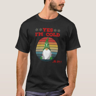 Ja, ik ben Cold me 24 7 gnomen bevriend T-shirt