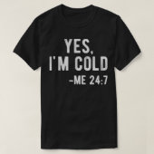 Ja, ik ben Cold me 24 7 Grappig letterlijk bevrien T-shirt (Design voorkant)