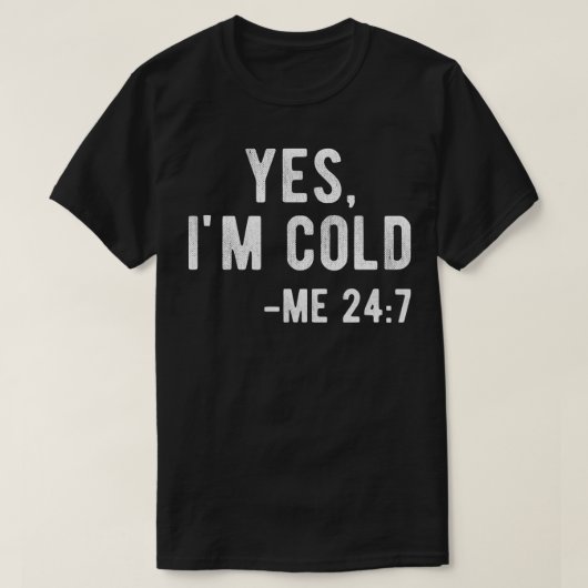 Ja, ik ben Cold me 24 7 Grappig letterlijk bevrien T-shirt (Design voorkant)
