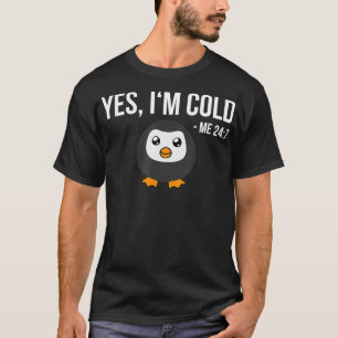 Ja, ik ben Cold me 24 7 grappige Pinguïn altijd be T-shirt
