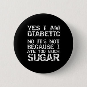 Ja, ik ben Diabetisch Nee, niet omdat ik te veel M Ronde Button 5,7 Cm