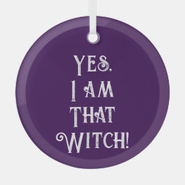 Ja, ik ben die heks glas ornament
