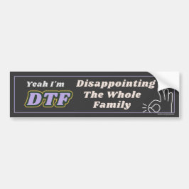 Ja, ik ben DTF: teleurstellend voor de hele famili Bumpersticker