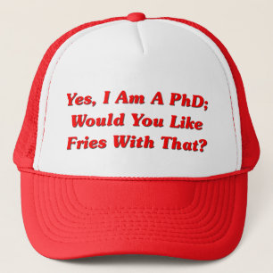 Ja, ik ben een doctoraat... zou je graag met dat f trucker pet