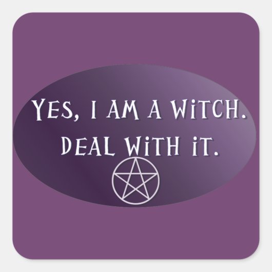 Ja, ik ben een heks, ga ermee om! vierkante sticker (Voorkant)