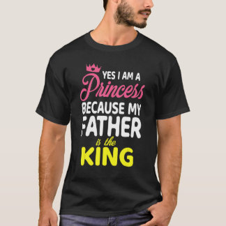Ja, ik ben een prinses omdat mijn vader de koning  t-shirt