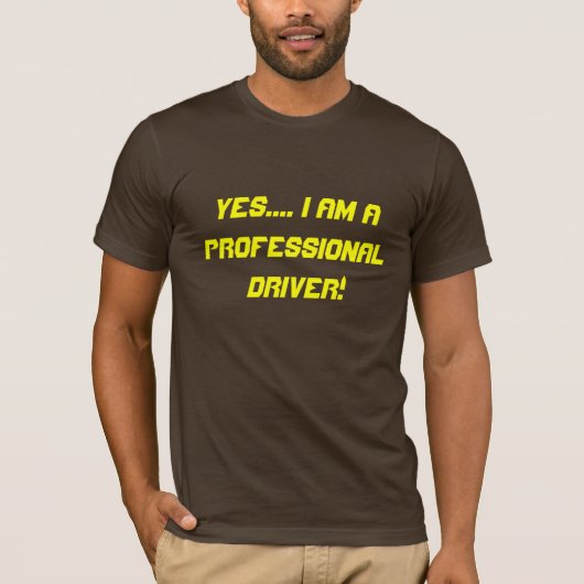 Ja.... Ik ben een professionele chauffeur. T-shirt (Voorkant)
