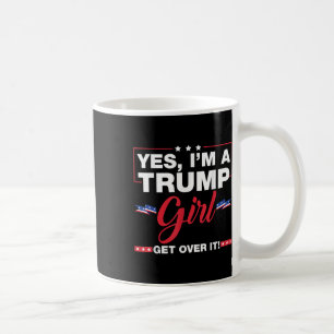 Ja, ik ben een Trump-meisje, kom er overheen Trump Koffiemok