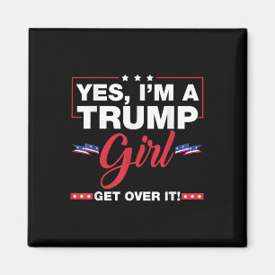 Ja, ik ben een Trump-meisje, kom er overheen Trump Magneet