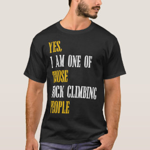 Ja, ik ben een van die rotsklimmers t-shirt
