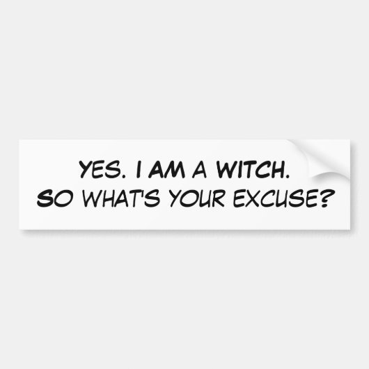 Ja. Ik ben een WITCH. Wat is je excuus? Bumpersticker (Voorkant)