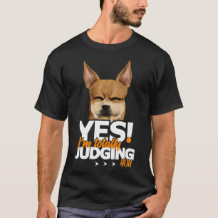 Ja, ik ben helemaal aan het oordelen over je Chihu T-shirt