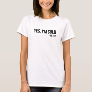 Ja, ik ben koud - ik 24 7 - altijd grappig bevriez t-shirt