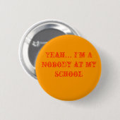 Ja... Ik ben niemand op mijn school Ronde Button 5,7 Cm (Voorkant /achterkant)