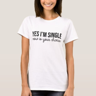 Ja, ik ben nu vrijgezel. t-shirt