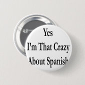 Ja, ik ben zo gek over Spaans Ronde Button 5,7 Cm (Voorkant /achterkant)