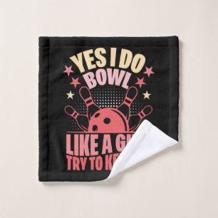 Ja, ik bowl echt als een meisje, probeer maar bij  washandje