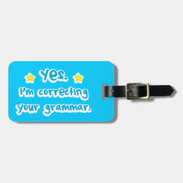 Ja, ik corrigeer je grammatica bagagelabel