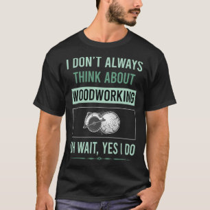 Ja, ik doe houtbewerking t-shirt