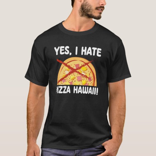 Ja, ik haat Pizza Hawaii Pizza Maker T-shirt (Voorkant)