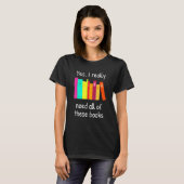 Ja, ik heb al deze boeken echt nodig t-shirt (Voorkant volledig)