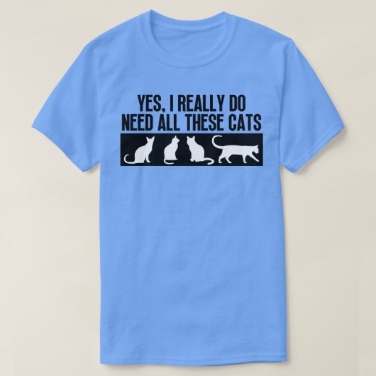 Ja, ik heb al deze katten echt nodig 7 t-shirt (Design voorkant)