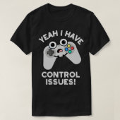 Ja, ik heb controlevraagstukken Funny Video Game P T-shirt (Design voorkant)