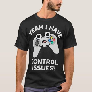 Ja, ik heb controlevraagstukken Funny Video Game P T-shirt