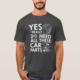 Ja, ik heb echt al deze auto-onderdelen nodig Auto T-shirt