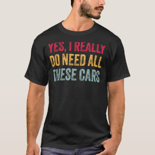 Ja, ik heb echt al deze auto's nodig grappige auto t-shirt