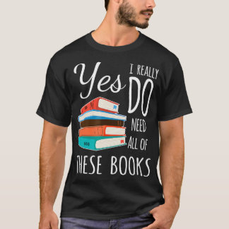 Ja, ik heb echt al deze boeken nodig om te lezen t-shirt