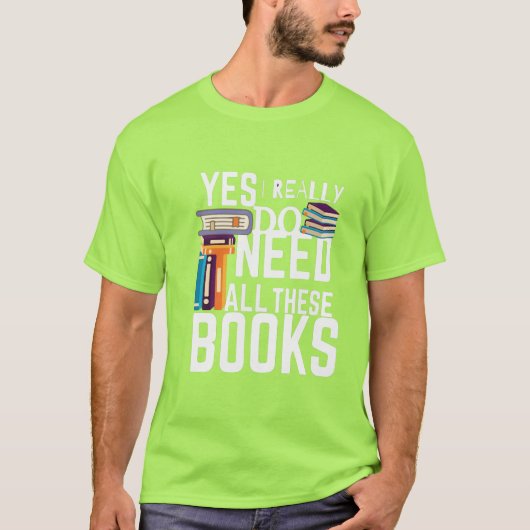 Ja, ik heb echt al deze boeken nodig t-shirt (Voorkant)