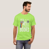 Ja, ik heb echt al deze boeken nodig t-shirt (Voorkant volledig)