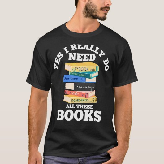 Ja, ik heb echt al deze boeken nodig t-shirt (Voorkant)