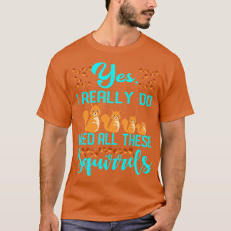 Ja, ik heb echt al deze eekhoorns nodig 1 t-shirt