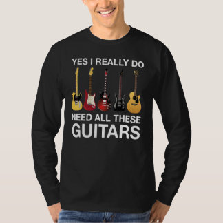 Ja, ik heb echt al deze gitaren nodig t-shirt