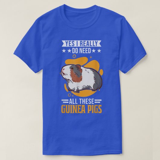 Ja, ik heb echt al deze Guinee-Pigs nodig T-shirt (Design voorkant)