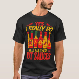 Ja, ik heb echt al deze hete sauzen nodig Funny Sp T-shirt