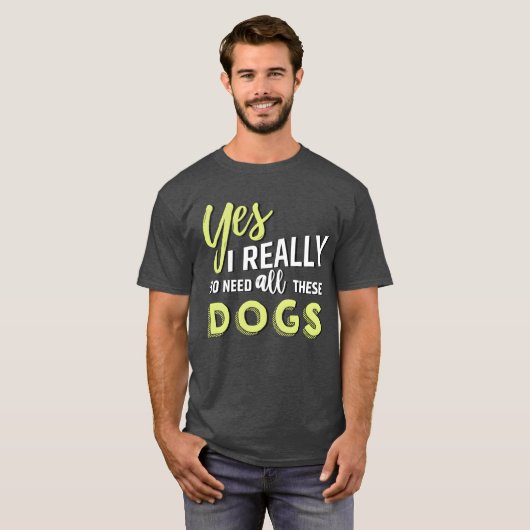 Ja, ik heb echt al deze honden vriend nodig t-shirt (Voorkant volledig)